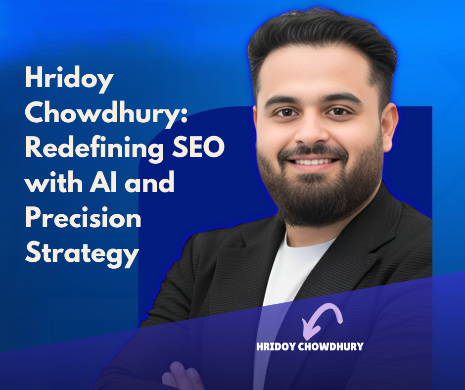 Hridoy Chowdhury: Redefining SEO with AI & Precision Strategy