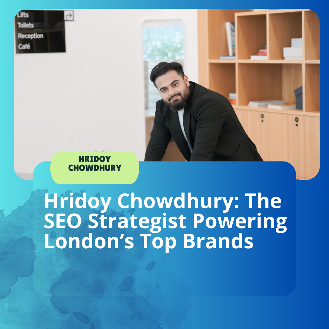 Hridoy Chowdhury: The SEO Strategist Powering London’s Top Brands | 2,500+ SEO Success Stories