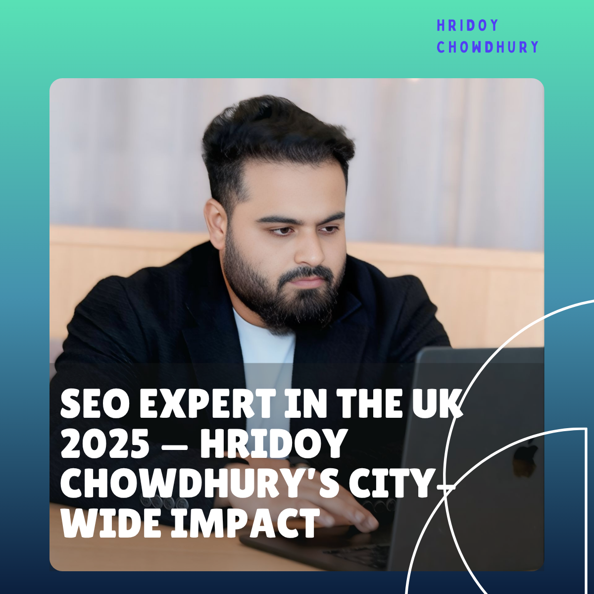 SEO Expert in the UK 2025 — Hridoy Chowdhury’s City-Wide Impact
